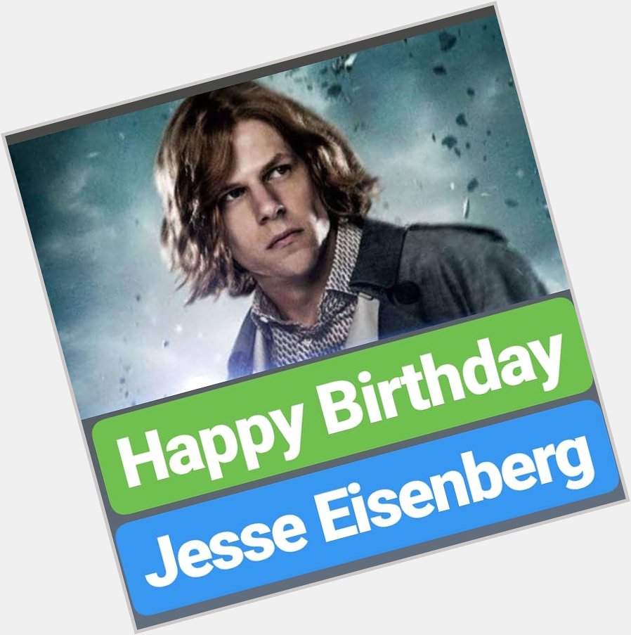 HAPPY BIRTHDAY 
Jesse Eisenberg 