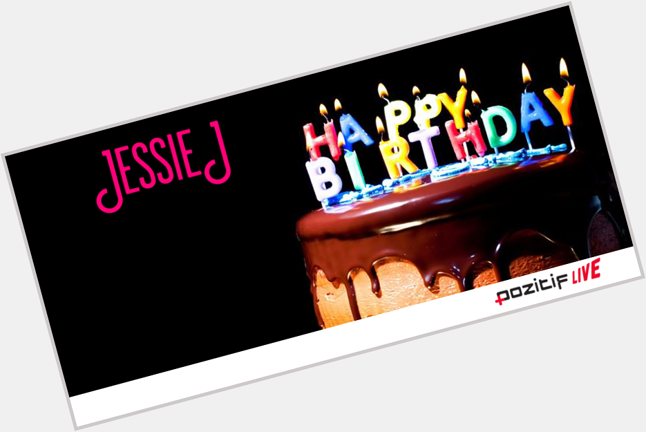 \" Jessie J bugün 27 ya  na geldi, biz de kendisine mutlu ya lar diliyoruz. 

Happy birthday  ! 
