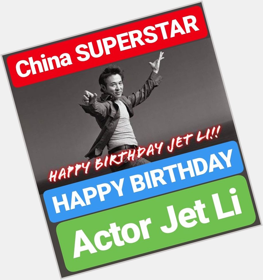 HAPPY BIRTHDAY SUPERSTAR Jet Li world famous Chinese actor 
