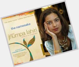 HAPPY BIRTHDAY : Ms. Jhumpa Lahiri (born 11.07.67) author of : The Namesake, The Lowland ... She makes India proud !! 
