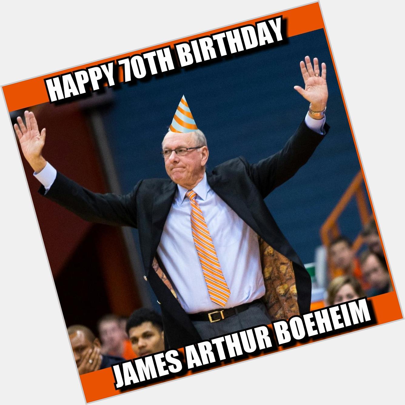 Wishing a VERY Happy 70th Birthday to The Greatest Coach in Syracuse History Jim Boeheim  