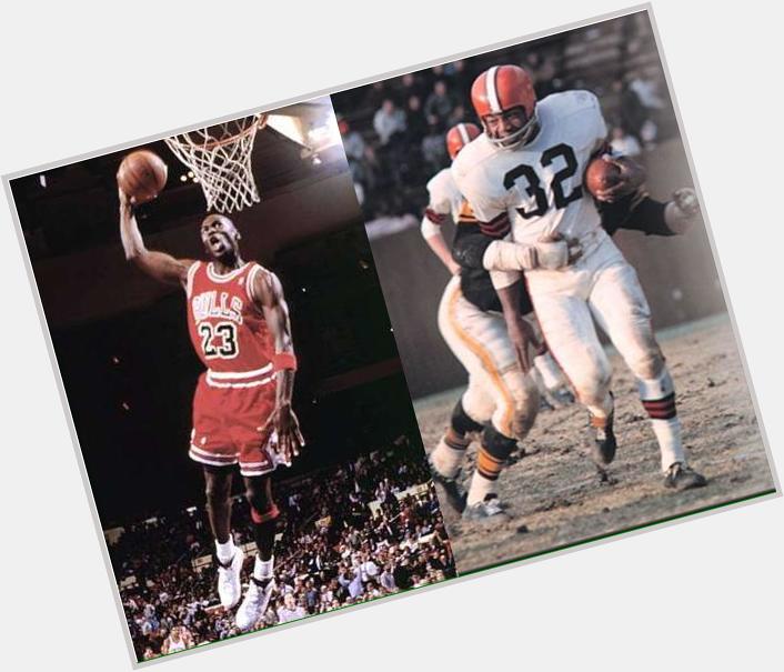 Can\t let the day end w/out wishing 2 legendary men a happy birthday: Michael Jordan & Jim Brown 