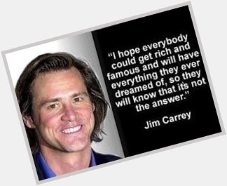 Happy Birthday to Jim Carrey, who still keeps me laughing -- and who is also wise.

This is a bit of his wisdom: 
