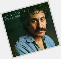 Happy Birthday James Joseph \"Jim\" Croce (January 10, 1943 September 20, 1973) 