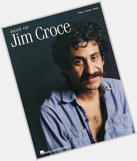 Happy Birthday to the late Jim Croce . 