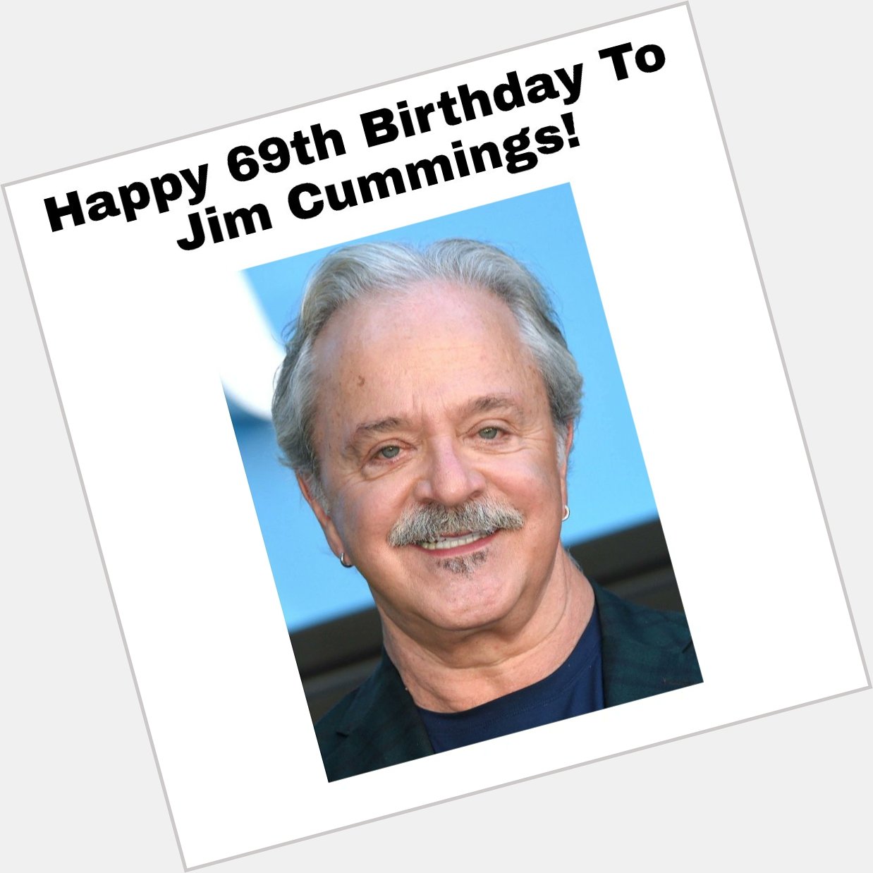 Happy 69th Birthday To
Jim Cummings!     