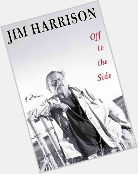 Happy birthday to Jim Harrison - poet, novelist, screenwriter, gourmand & fly fisherman.  