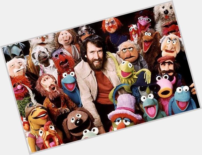 Happy birthday to Jim Henson. Youre still one of the coolest. 