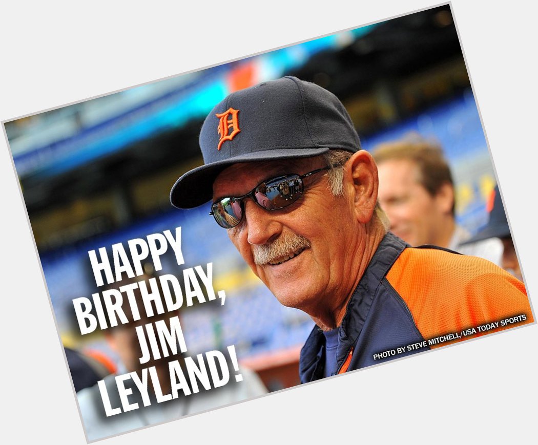 Happy birthday to former skipper Jim Leyland! 