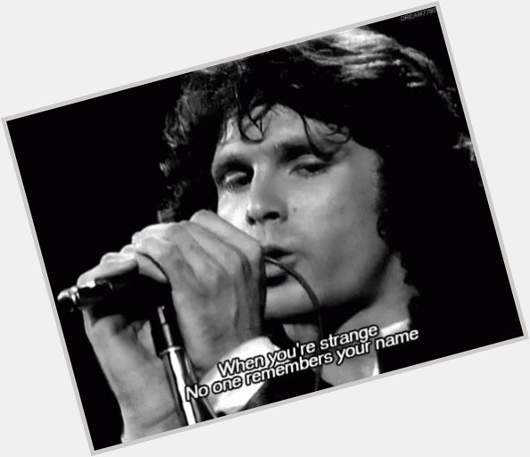 Happy would be 75th bday Jim Morrison. 
