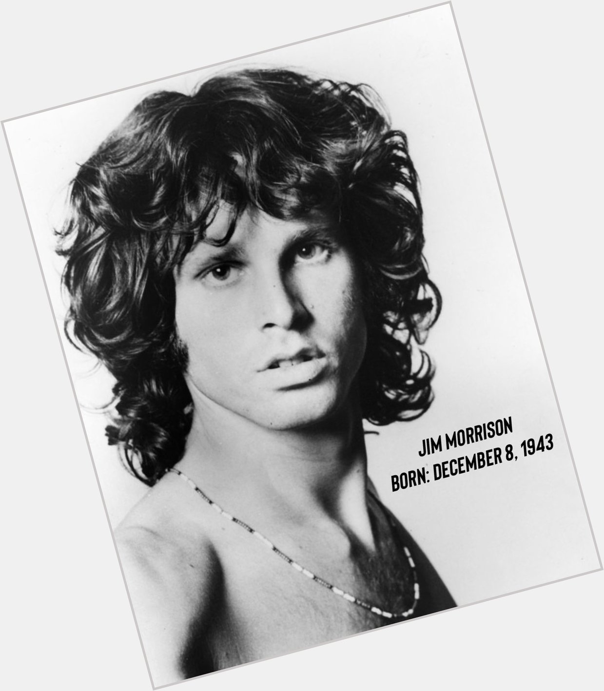  Happy Birthday, Jim Morrison                        of Born: December 8, 1943 