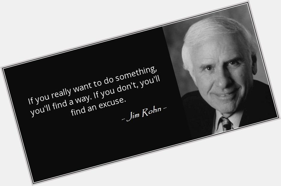 Happy birthday Jim Rohn!  You will forever be missed but never forgotten.  