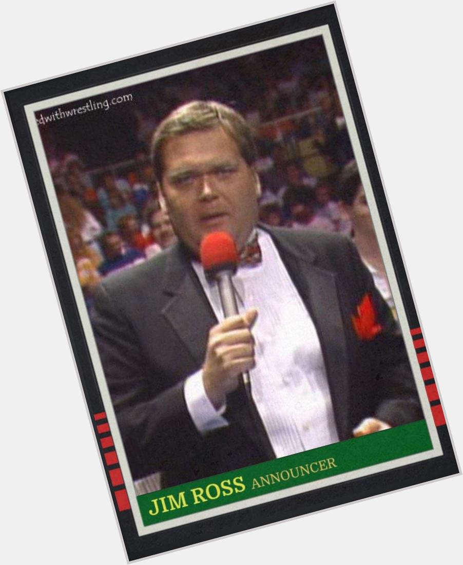 Happy 63rd birthday to Jim Ross, great wrestling announcer.  