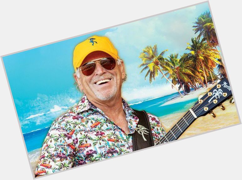 Happy birthday to Jimmy Buffett he turned 73 years young December 25, 2019 