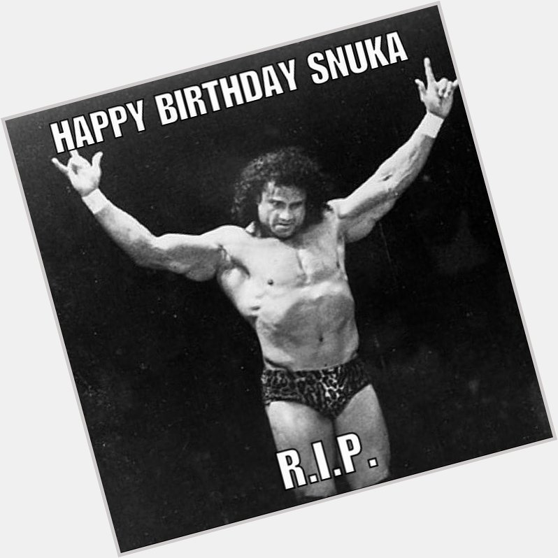 Happy birthday one of the best Jimmy Snuka  