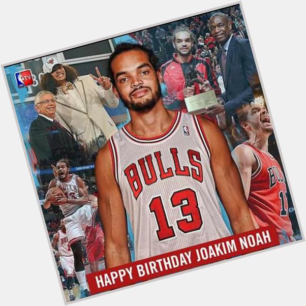 Happy birthday Joakim Noah 