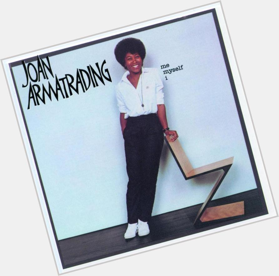 Happy 72nd birthday to Joan Armatrading, born on this day in 1950.  