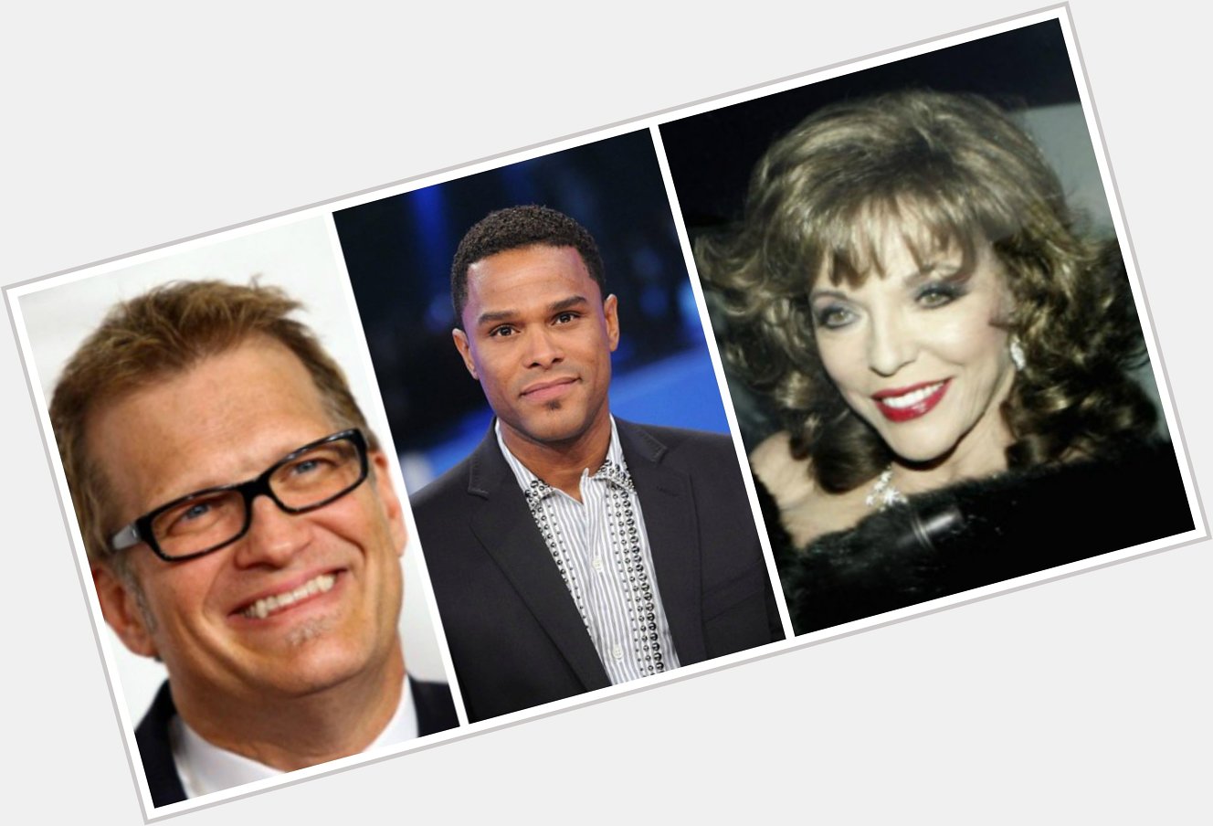  , Happy birthday to Drew Carey, Maxwell, and Joan Collins. Wishing them many more to come!! 