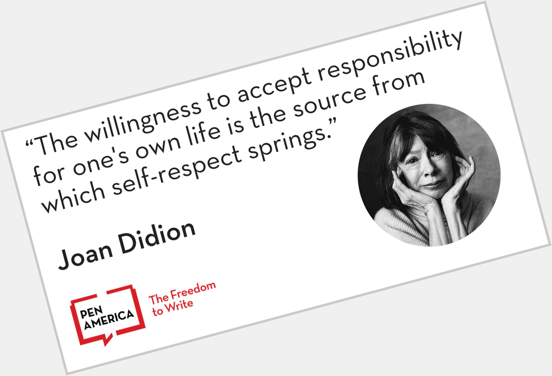 Happy birthday, Joan Didion. Great writing is a great responsibility. 