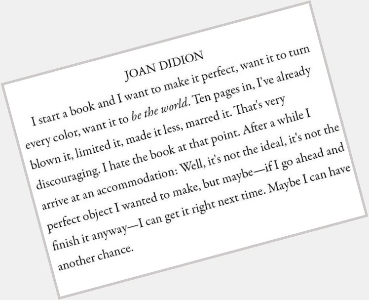 Happy birthday Joan Didion.  Making an album is just the same. C/o 