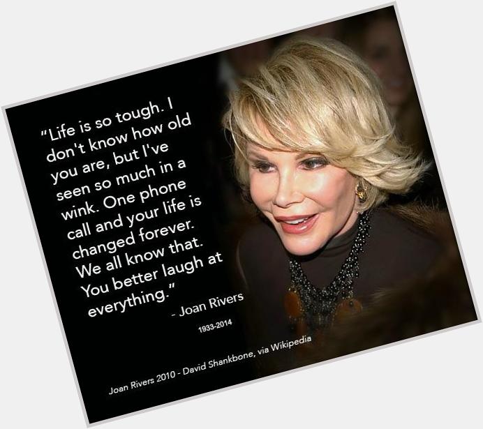 Happy Birthday to the late Joan Rivers. May she rest in peace and her humor live on.  