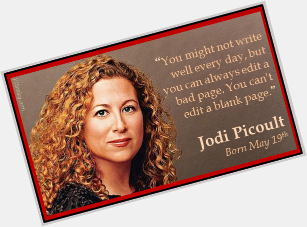 Happy birthday, Jodi Picoult - No blank pages here, I and - Have a splendiferous day! 