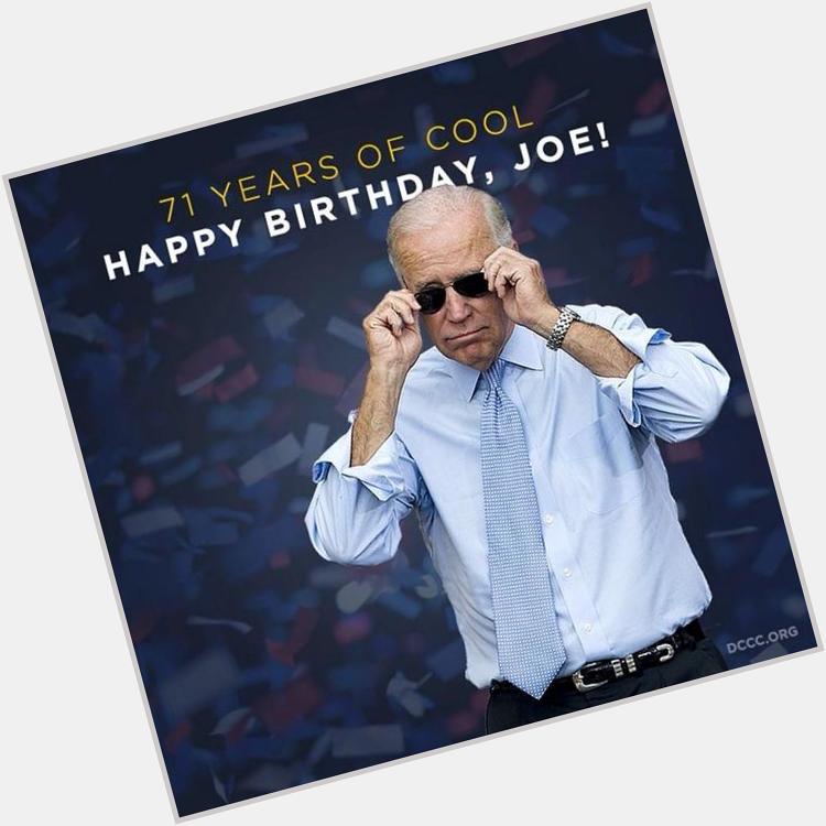   Happy birthday to the coolest, cutest, funniest in history, Joe Biden!  forever young & beautiful