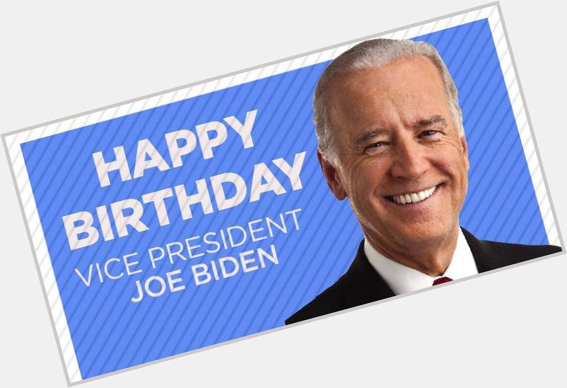 Happy birthday, Vice President Joe Biden! 