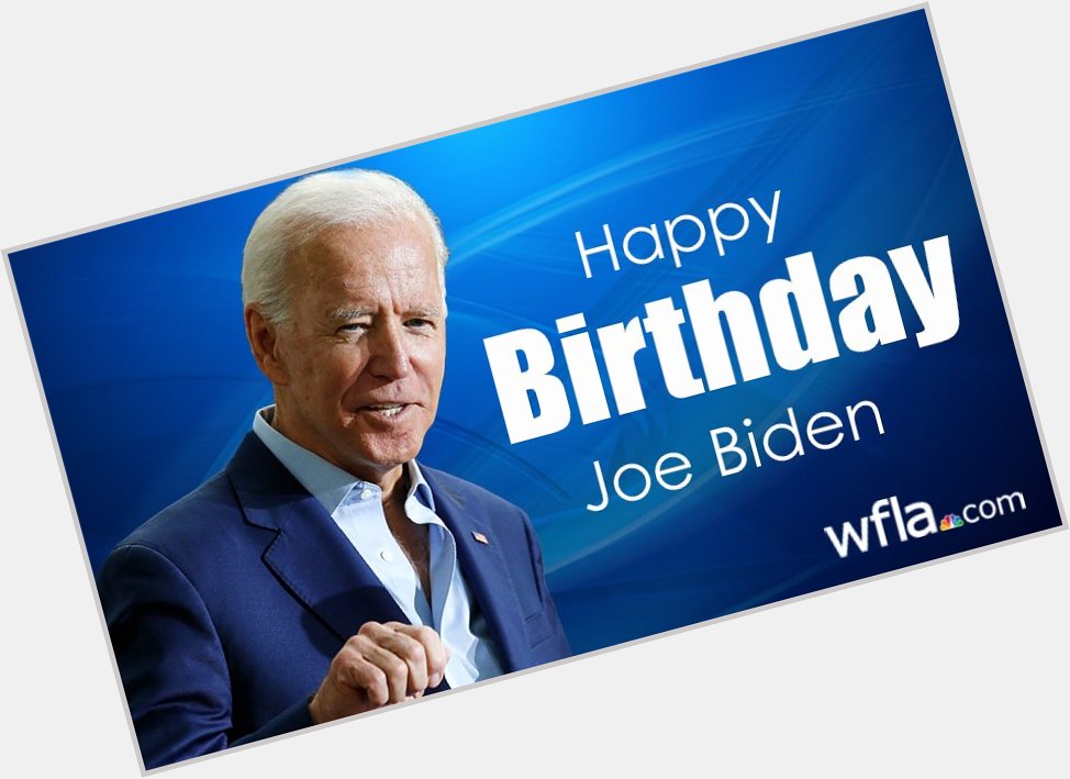 HAPPY BIRTHDAY! Former Vice President Joe Biden turns 77 today.  