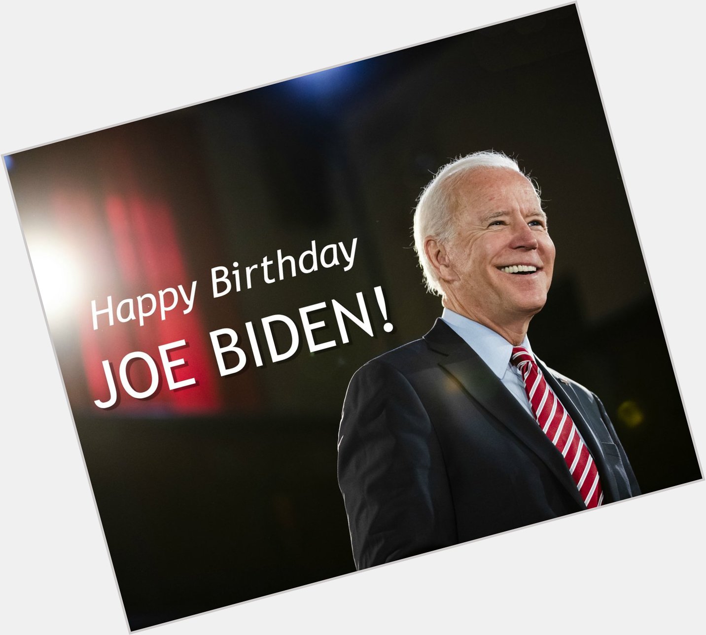 HAPPY BIRTHDAY, JOE BIDEN! The former vice president turns 77 today.  