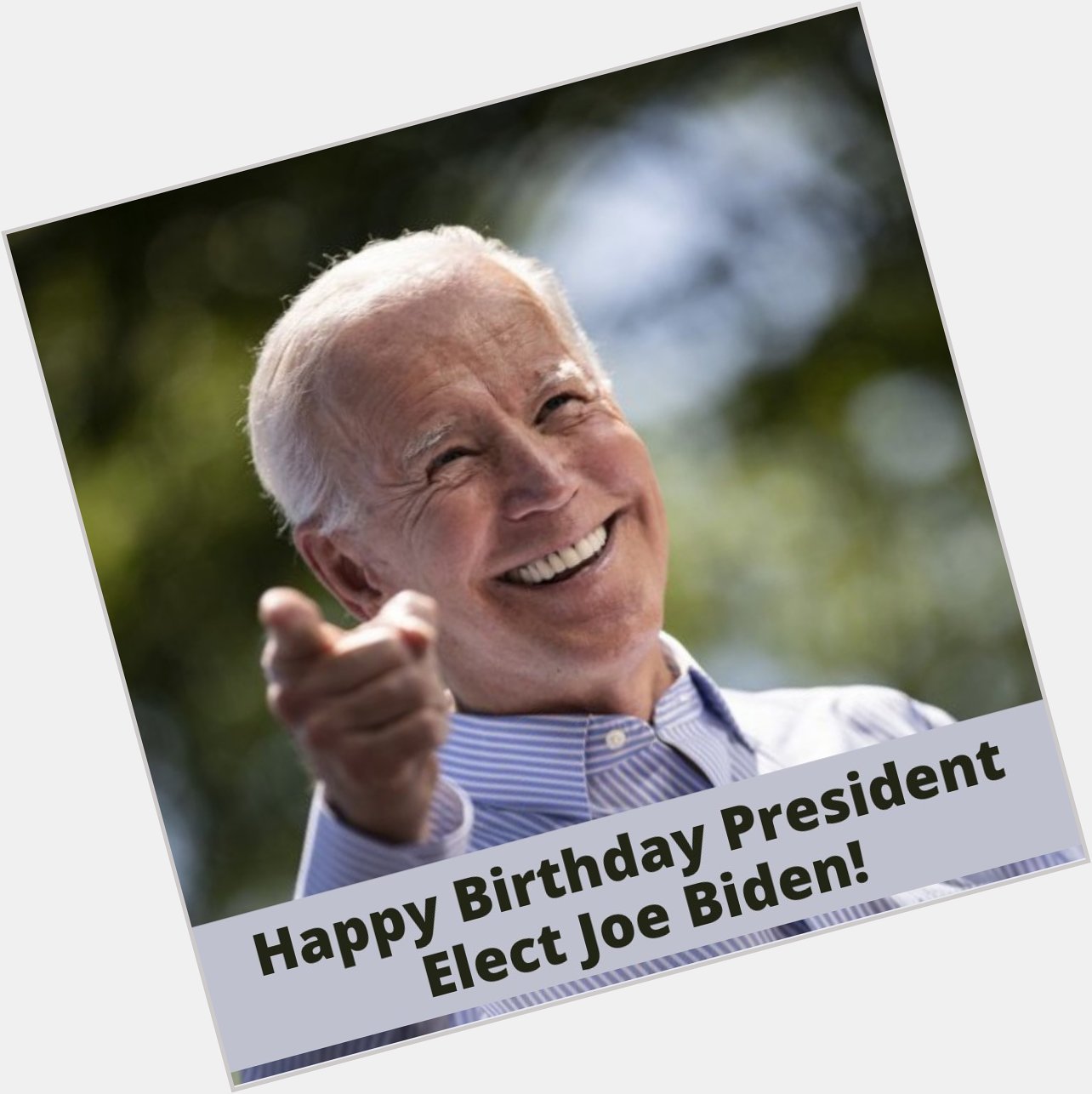 Happy 78th birthday to President-elect Joe Biden.    