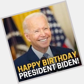 Happy Birthday to Donald Trump s president, President Joe Biden 