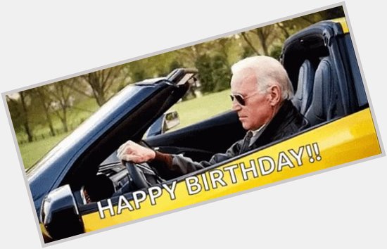 Joe Biden wishes you all a Happy Birthday today! 