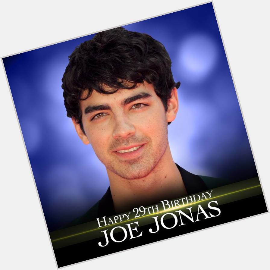 Happy Birthday to singer Joe Jonas. He turns 29 today.   