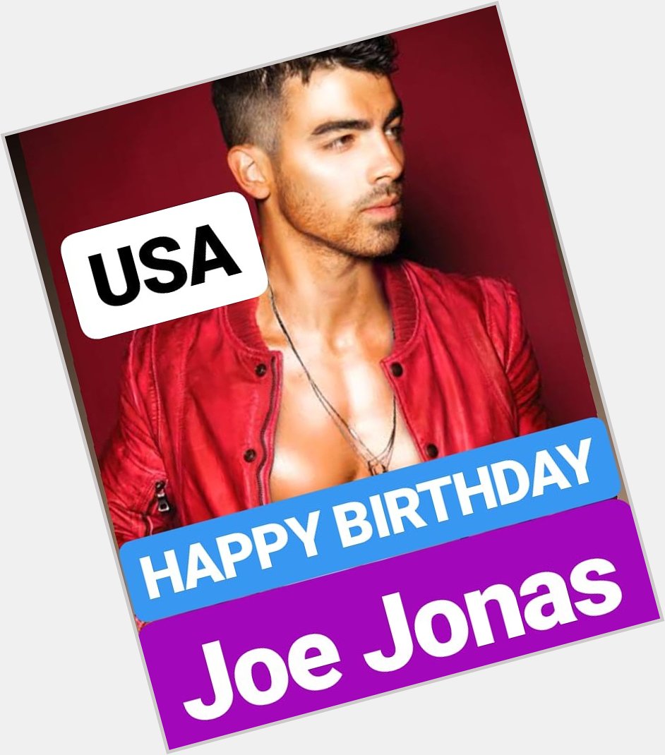 HAPPY BIRTHDAY 
Joe Jonas 