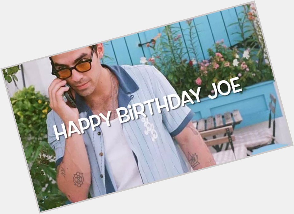 Happy birthday Joe Jonas  