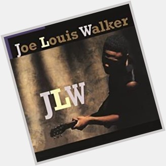 Happy birthday to Joe Louis Walker! 