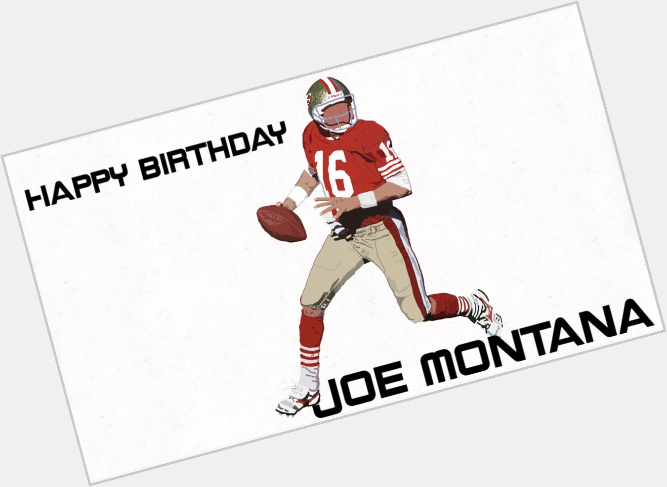              Montana Happy Birthday Joe Montana!! 