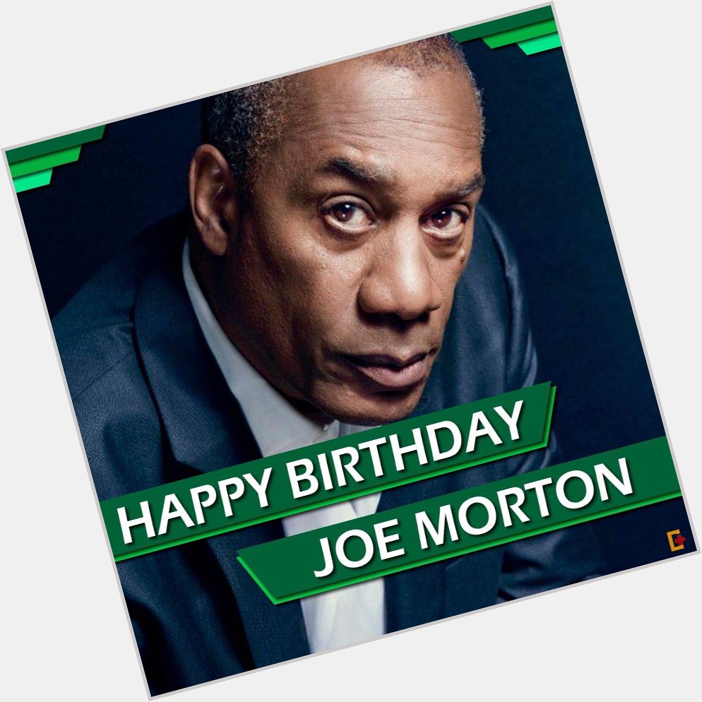Happy Birthday Joe Morton    