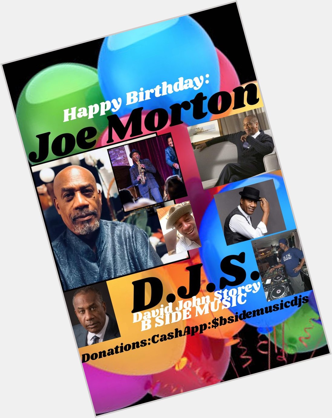 I(D.J.S.) saying Happy Birthday to:Stage/Television/Film Actor: : \"JOE MORTON\"!!!! 