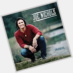Happy Birthday Joe Nichols.  Born on this day in 1976 in Rogers, Arkansas. 