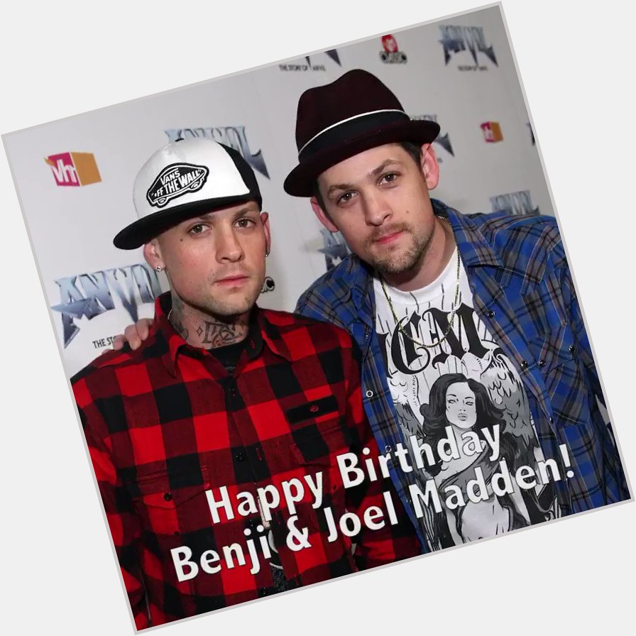 Happy Birthday to Benji & Joel Madden! 