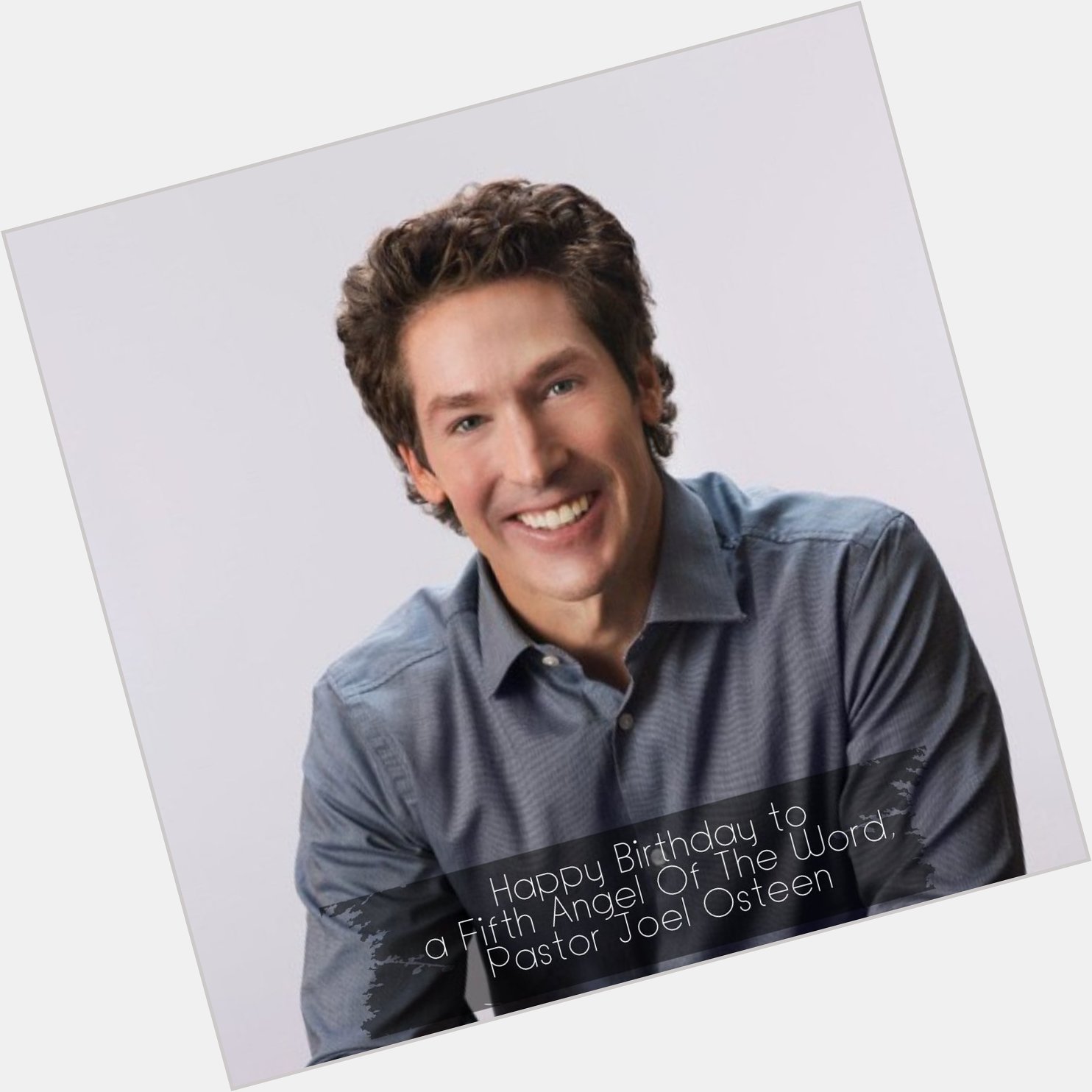 Happy Birthday to a Fifth Angel Of The Word, Pastor Joel Osteen 