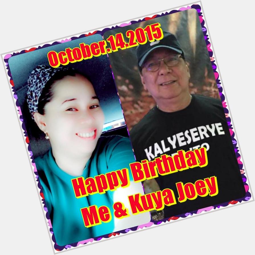 HAPPY BIRTHDAY TO ME & KUYA JOEY DE LEON...   ...we love you kuya joey  