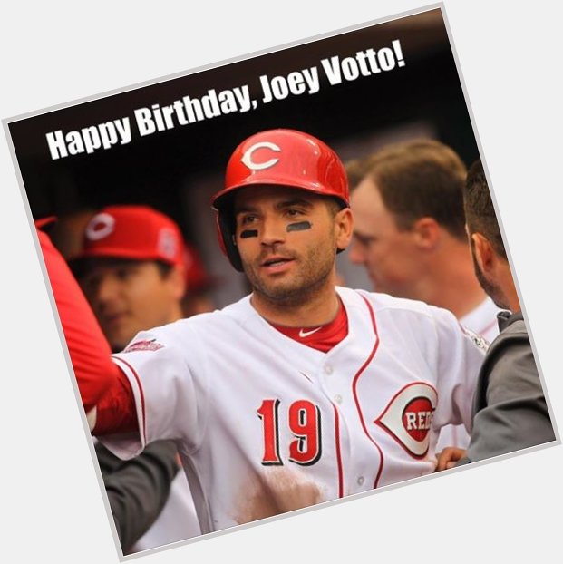 Happy 35th Birthday to the greatest human on the planet...Joey Votto!!!  