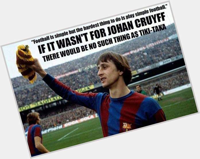 Happy birthday legend johan cruyff. Master of total football   