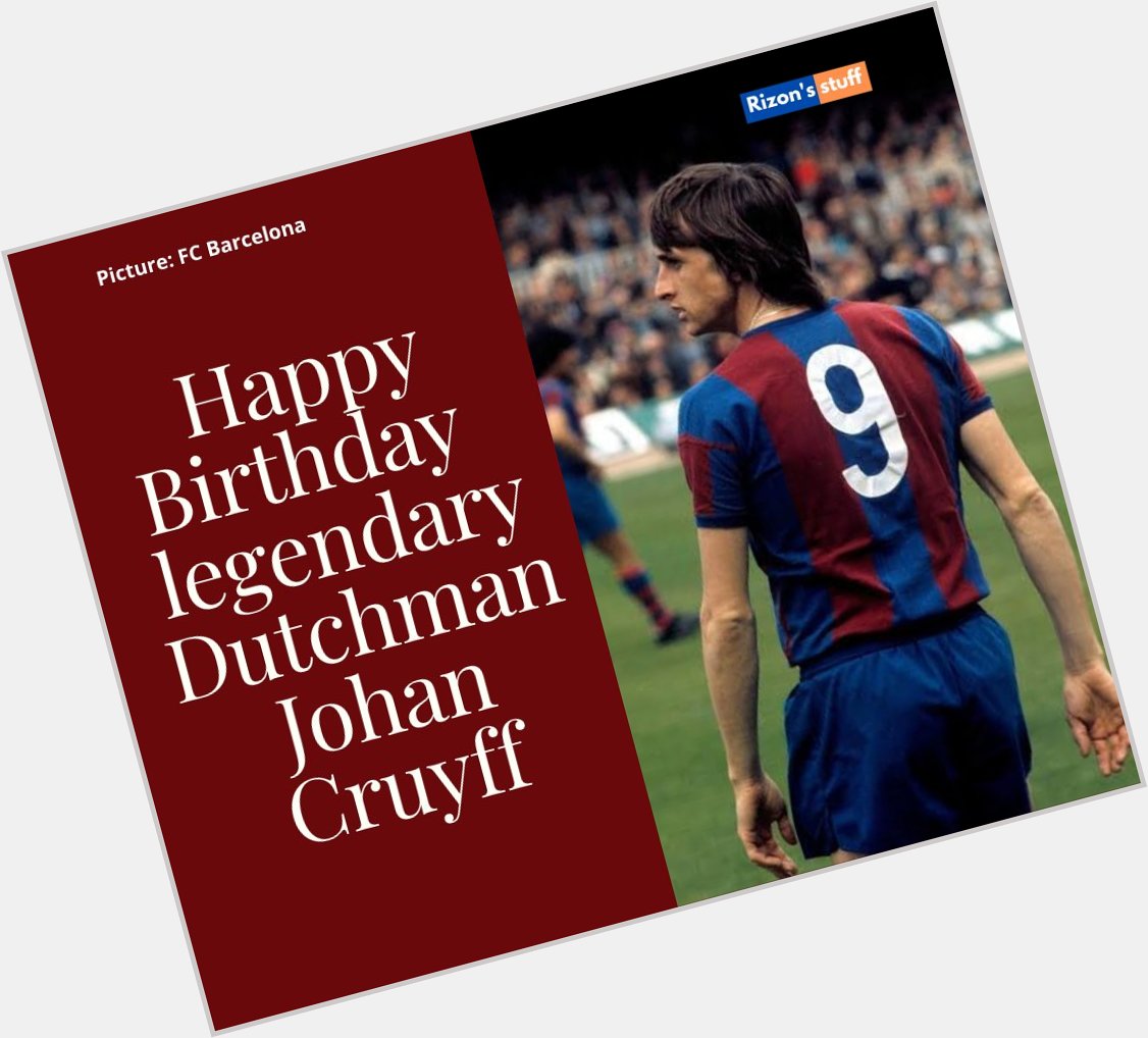 Happy Birthday Legendary Dutchmen Johan Cruyff    