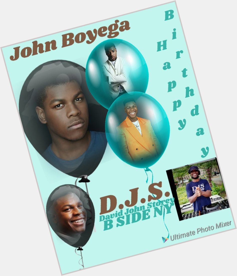 I(D.J.S.)\" B SIDE MUSIC\" taking time to say Happy Birthday to Actor: \"JOHN BOYEGA\"!!! 