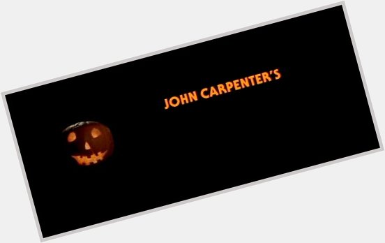 Happy 71st Birthday to John Carpenter!! 