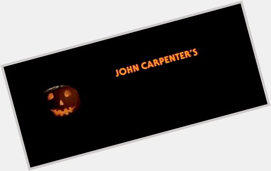 Happy birthday, John carpenter 